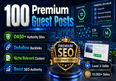 Get 100 High-Quality Premium DA50+ Dofollow Guest Posts- Super Improve SEO