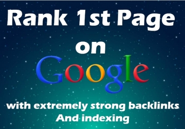 GOOGLE 1st PAGE IN 3 WEEKS - with extremely strong backlinks and Indexing