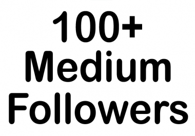 HQ 100+Medium Followers Instant fast,  non drop,  safe Best Result