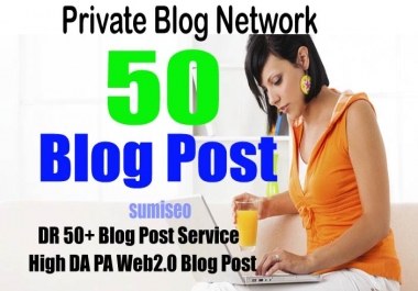 50 Permanent Blog Posts Do-Follow Backlinks On Authority Private Blogs