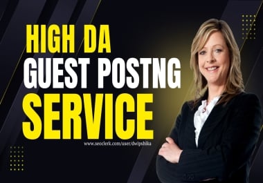 Write and Publish DR DA70+ High Authority 25 Guest Posts on Unique Websites