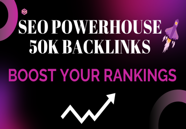 SEO POWERHOUSE - COMPLETE PACKAGE WITH 50K BACKLINKS