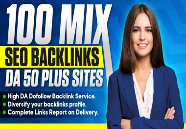 Boost Your Website's Authority with 100 Premium DA50+ Mix Backlinks