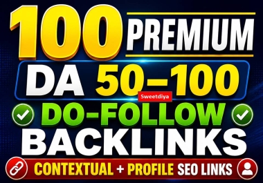 Get rank with 100 Premium DA 50- 100 Do-Follow Backlinks