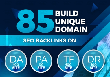 Build 85 Unique Domain SEO Backlinks On Tf 100 Da 100 Sites
