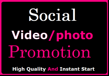 Get Instant Social Video,  Pics Promotion with Fast Delivery