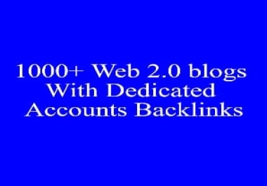 I Will Give 1000+ Web 2.0 blogs With Dedicated Accounts Backlinks