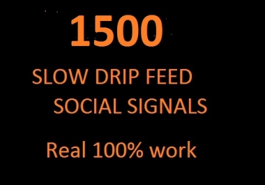 i can 1500 slow drip feed social signals HIGH PR