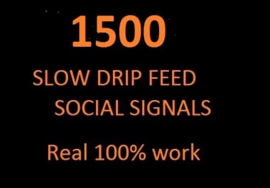 i can 1500 slow drip feed social signals HIGH PR