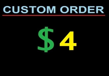 Custom order: As per The Buyer Requirements