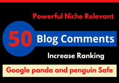 I will provide 50 powerful niche relevant high DA PA dofollow blog comments boost your google rank