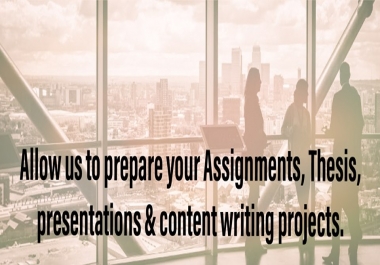 Allow us to prepare your Assignments,  Thesis, Dissertation,  Presentations & Content writing projects.