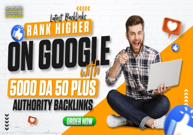 LATEST - Rank Higher On Google With 5000 DA50+ Backlinks Package To Improve Your Ranking