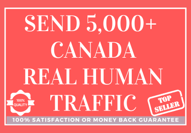 Send 5,000+ CANADA Real Human Traffic to Your Website