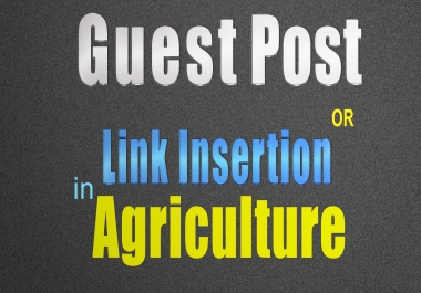 Guest post or Link insert niche edits on Agriculture websites with permanent and Dofollow backlink