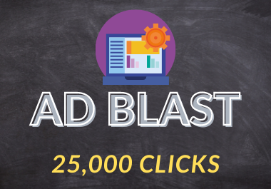 Your Ad Blast Until You Get 25K Clicks