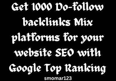Get 1000 Do-follow backlinks Mix platforms for your website SEO with Google Top Ranking