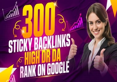 We will Give 300 Siticky Backlinks High DA DR 50+ and Rank Your Google