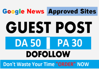 I Make Publish a Guest post on DR 40+ & DA 60+ Homepage Google News Approved Website