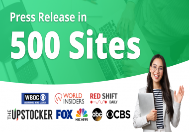 Will Publish and Distribute Your Press Release To Top 500 Media Sites
