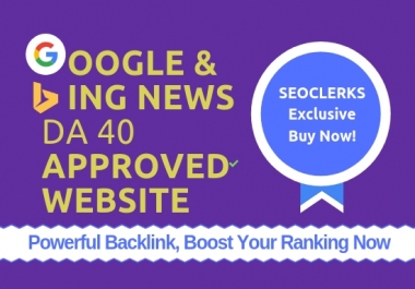 Google & Bing Approved News Websites DA 40 Guest Post