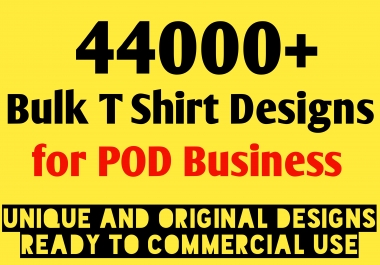 I will give 44000 bulk t shirt designs unique for pod business