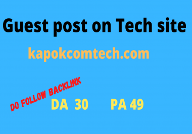 I will Publish a Guest Post On kapokcomtech. com DA 30 and PA 49