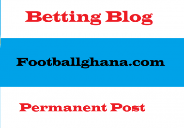 Publish A Guest Post On DA47 Footballghana. com Betting Blog