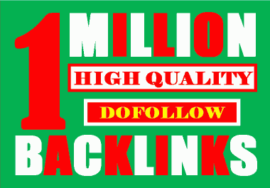 I will build 1 million dofollow backlinks for increase link juice and faster index on google