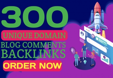 Do make 300 unique domains blog comment backlinks in high da pa