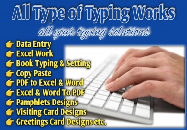 All Types of Typing Work i.e. Data Entry,  Excel Work,  Book Typing,  Business/Greeting Card Design etc