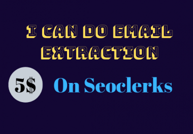 I can do Email Extraction for you