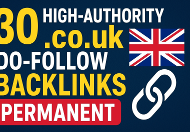 30 High-Authority. co. uk Do-Follow Permanent Backlinks with Post Indexing