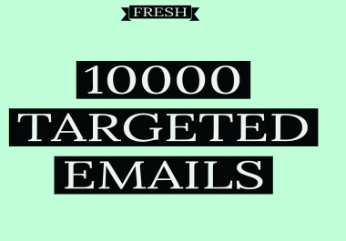 10,000 Targeted Emails,  Fresh,  Your List Is Not Someones else
