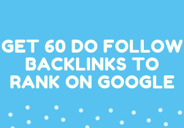 Get 60 Do Follow Backlinks to Rank on Google
