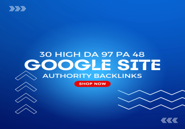 30 High DA 97 PA 48 Google Site Authority Backlinks