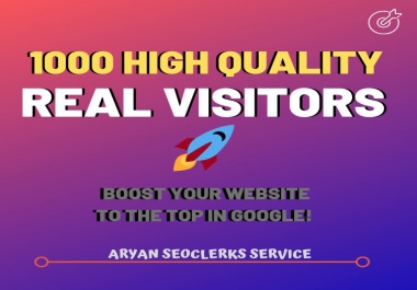 1000 High Quality Real Visitors For Your Websites