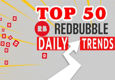 I Will Give You Top 50 Redbubble Daily Trends Within 1 Day