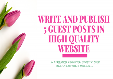 Write and publish 5 Guest posts in high Quality Website