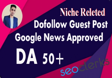 Publish Niche Dofollow Guest post On Google News Approved Website DA67