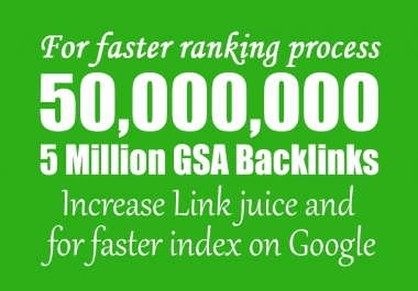 I will build 50,000,00 gsa backlinks for faster link juice