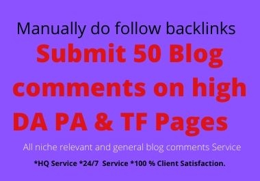 Submit HQ 50 Blog Comments on high DA PA & TF Pages manually