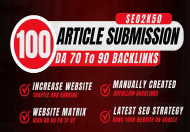 Build 100 SEO Article Submission High DA 70 To 90 Plus Contextual Backlinks