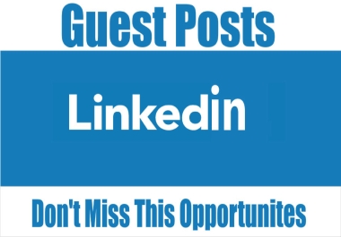 I will write and Publish Guest Post on,  Linkedin High DA 98+