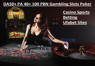 100 PBN DA 50 to 70+ Gambling Slots Poker Casino Sports Betting Ufabet Sites Thai Indonesia Korean