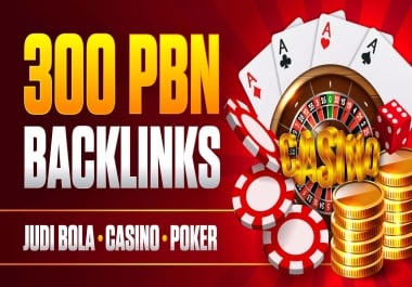 300 JUDI BOLA,  CASINO,  POKER,  GAMBLING,  DA50 Plus PBNs Unique Domain Boost Website Ranking