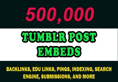 500K Tumblr Posts SEO Embeds With Blogger,  Tumblr & EDU backlinks