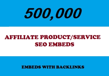 500K AFFILIATE PRODUCT OR SERVICE URL SEO Embeds with backlinks