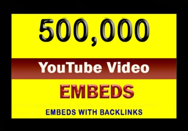 500K YouTube video SEO Embeds With backlinks