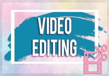 I will do professional video editing for you